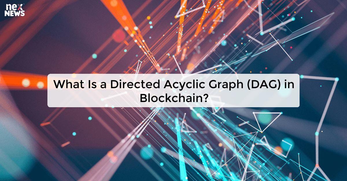 What Is a Directed Acyclic Graph (DAG) in Blockchain?