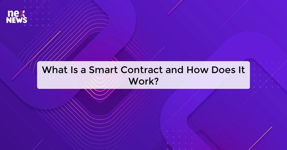 What Is a Smart Contract and How Does It Work?