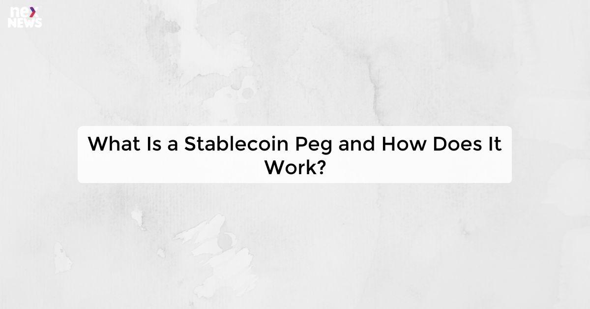 What Is a Stablecoin Peg and How Does It Work?