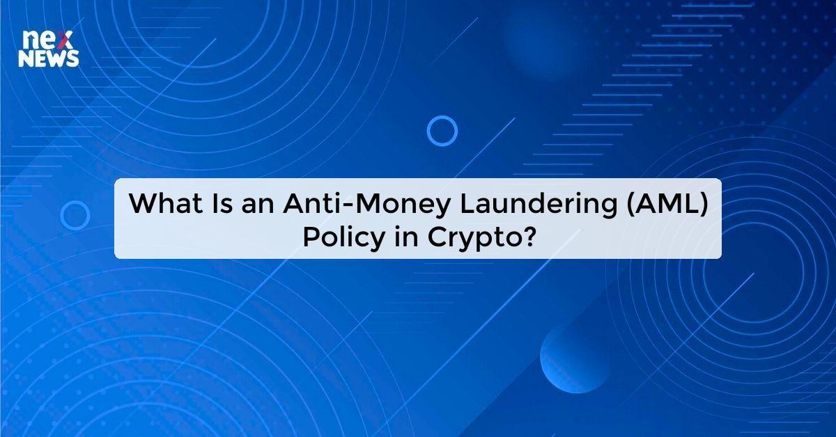 What Is an Anti-Money Laundering (AML) Policy in Crypto?