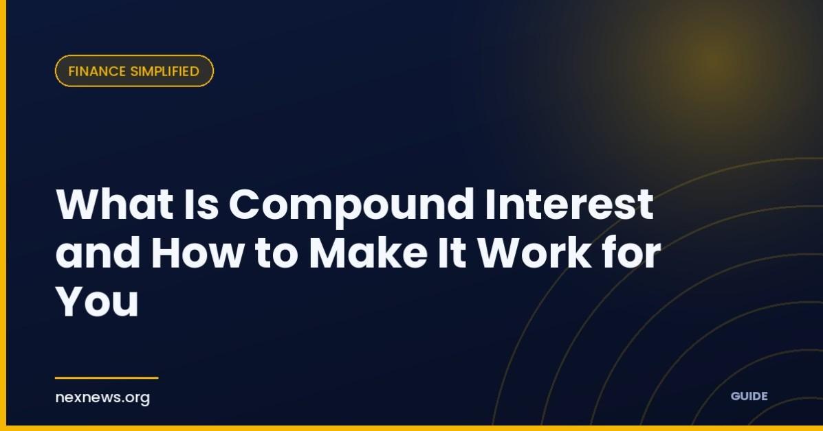 What Is Compound Interest and How to Make It Work for You