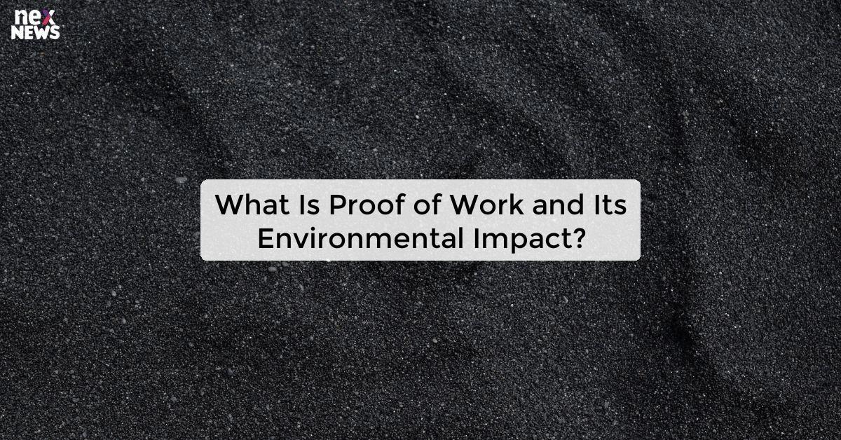 What Is Proof of Work and Its Environmental Impact?