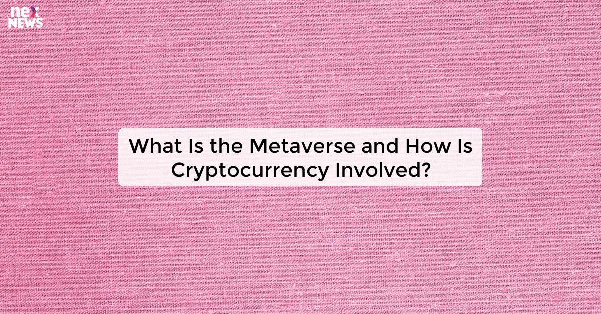 What Is the Metaverse and How Is Cryptocurrency Involved?