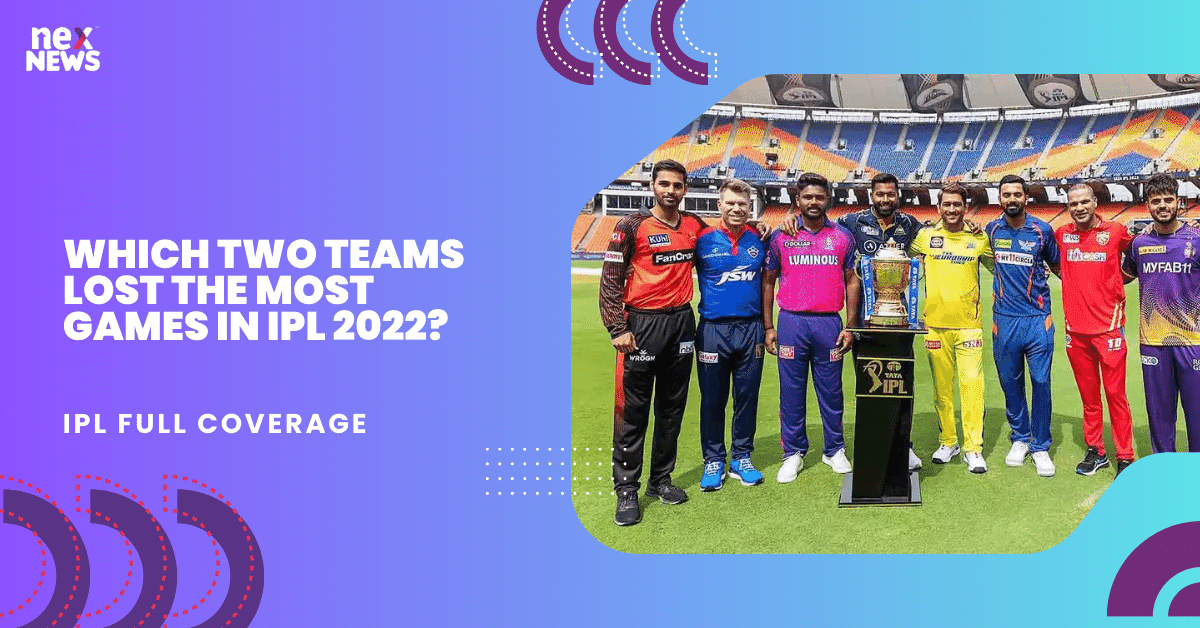 Which Two Teams Lost The Most Games In IPL 2022?