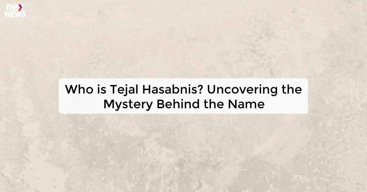 Who is Tejal Hasabnis? Uncovering the Mystery Behind the Name