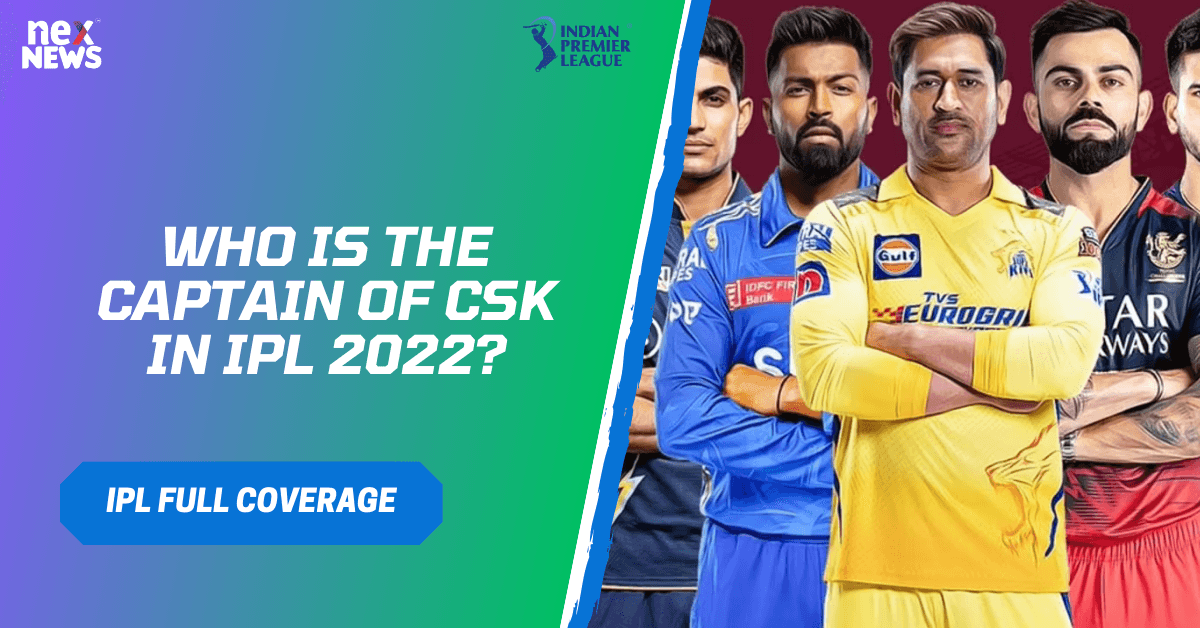 Who Is The Captain Of Csk In IPL 2022?