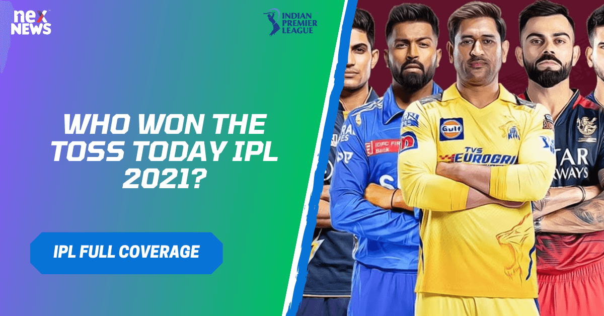 Who Won The Toss Today IPL 2021?