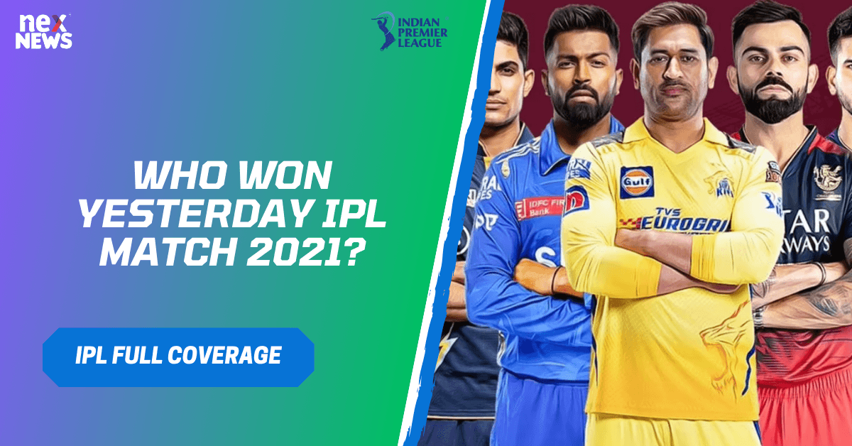 Who Won Yesterday IPL Match 2021?