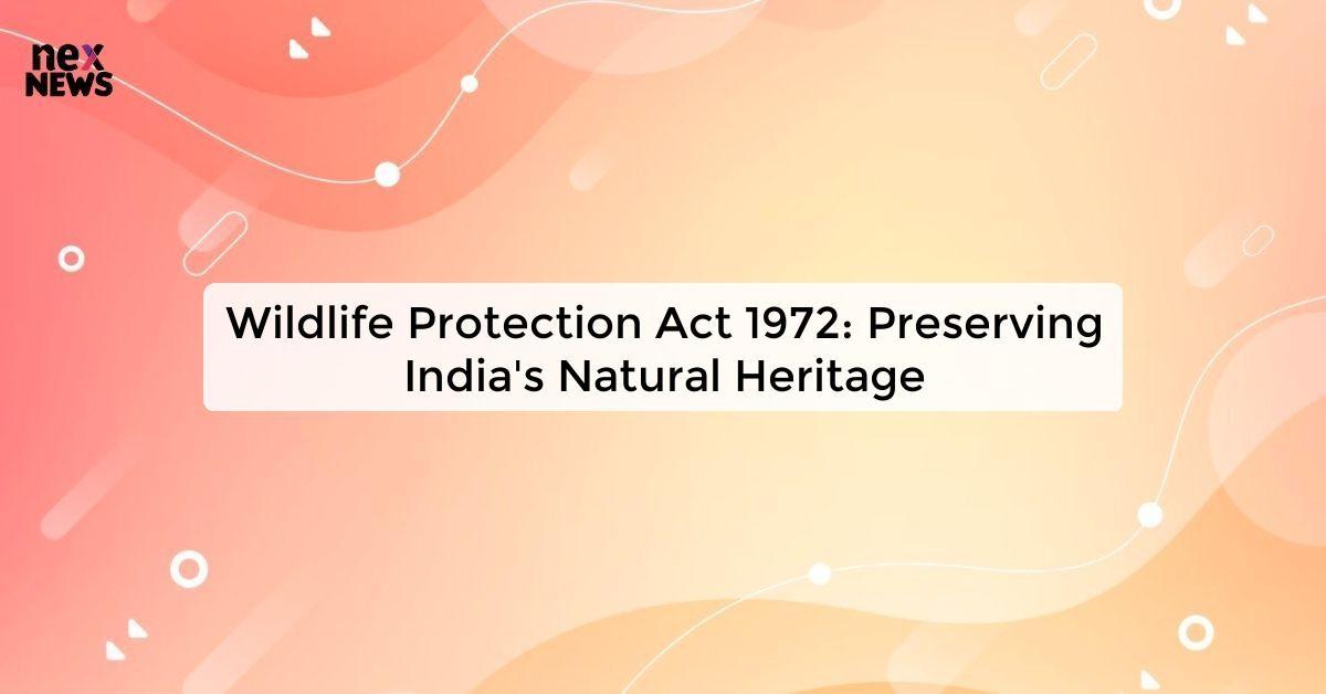 Wildlife Protection Act 1972: Preserving India's Natural Heritage