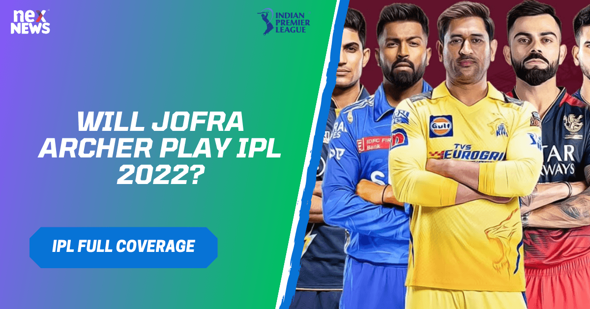 Will Jofra Archer Play IPL 2022?