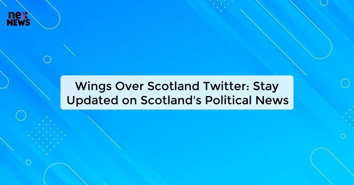 Wings Over Scotland Twitter: Stay Updated on Scotland's Political News