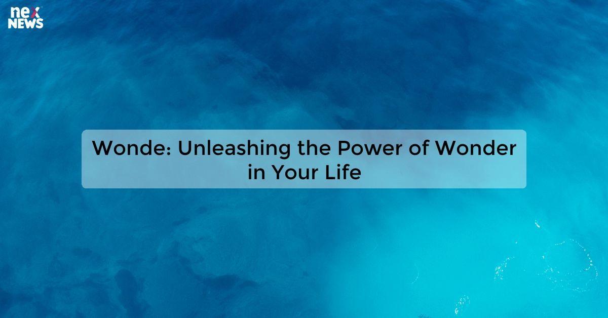 Wonde: Unleashing the Power of Wonder in Your Life