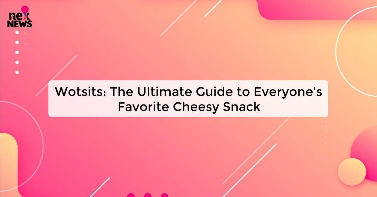 Wotsits: The Ultimate Guide to Everyone's Favorite Cheesy Snack