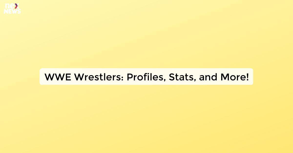 WWE Wrestlers: Profiles, Stats, and More!