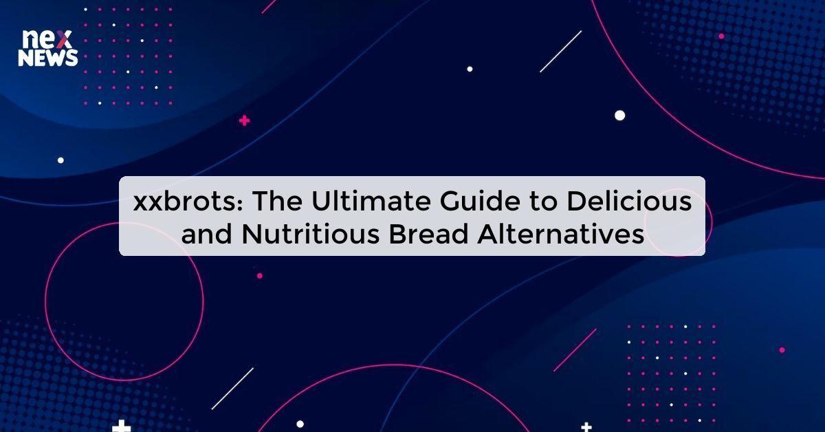 xxbrots: The Ultimate Guide to Delicious and Nutritious Bread Alternatives