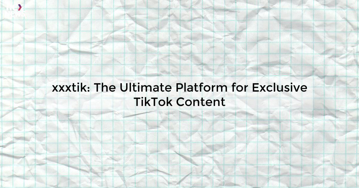 xxxtik: The Ultimate Platform for Exclusive TikTok Content