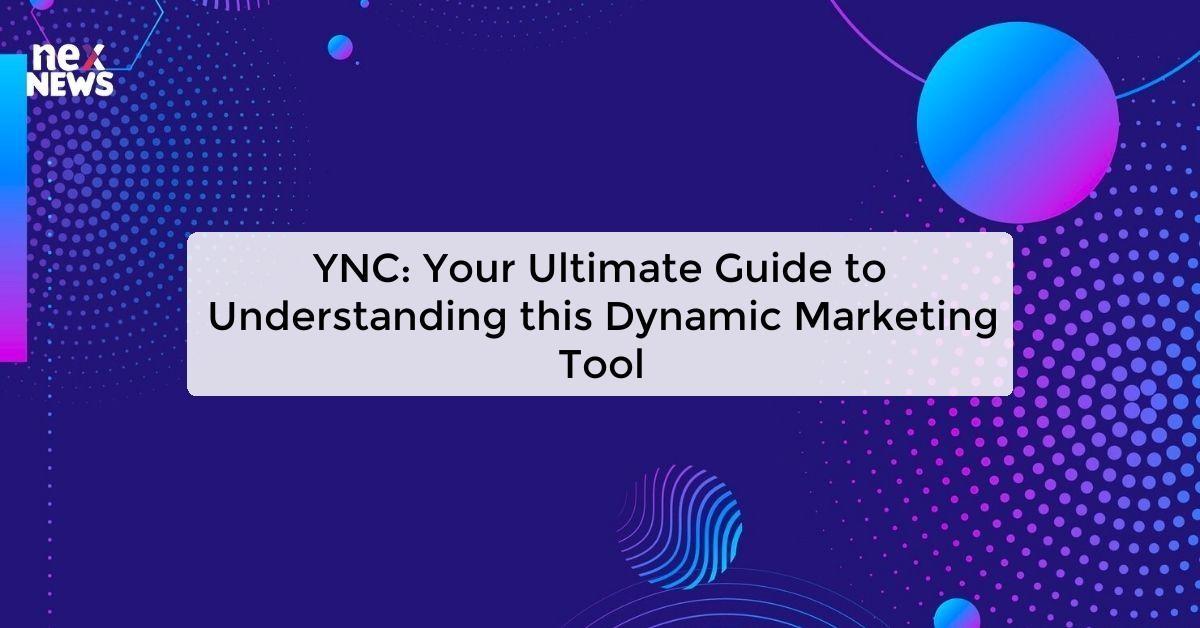 YNC: Your Ultimate Guide to Understanding this Dynamic Marketing Tool