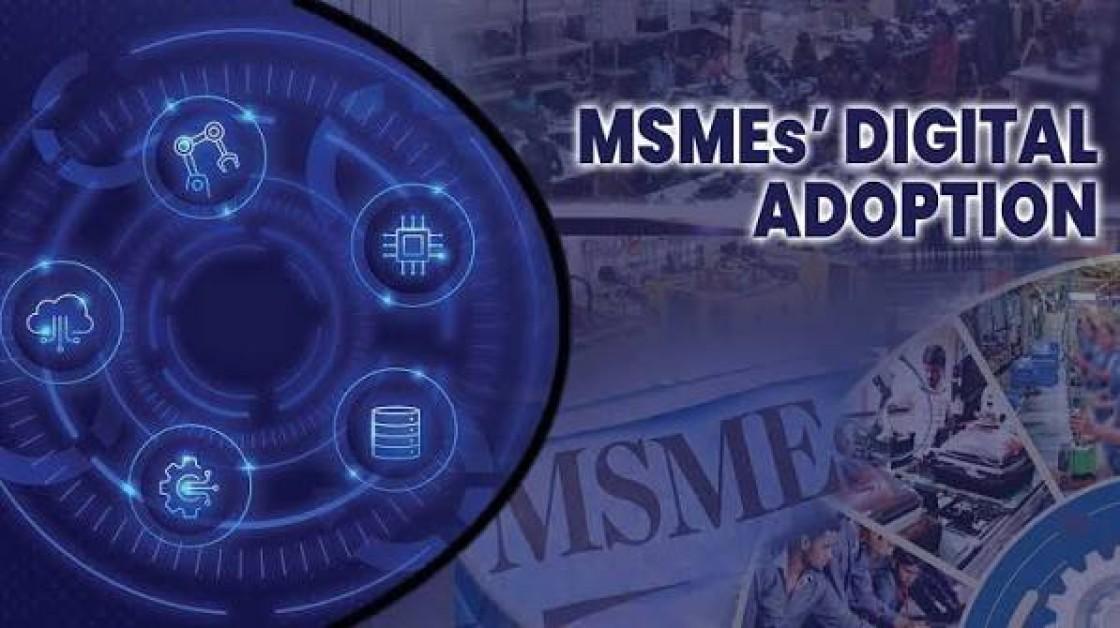 Digital-First MSMEs Accelerate Technology Adoption to Improve Productivity and Growth Digital-First MSMEs Accelerate Technology Adoption to Improve Productivity and Growth