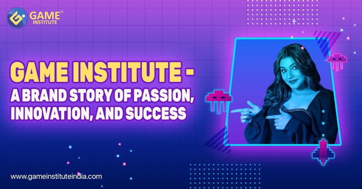 Game Institute - A Brand Story of Passion, Innovation, and Success