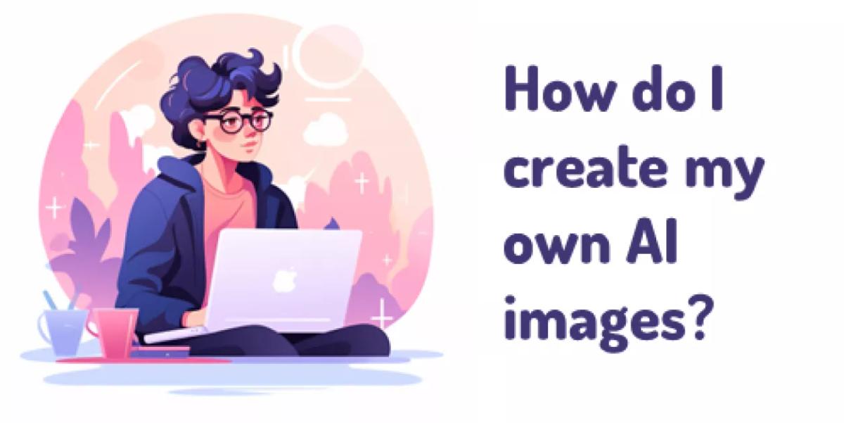 How to Create AI Images: A Complete Beginner's Guide to AI Image Generation How to Create AI Images: A Complete Beginner's Guide to AI Image Generation