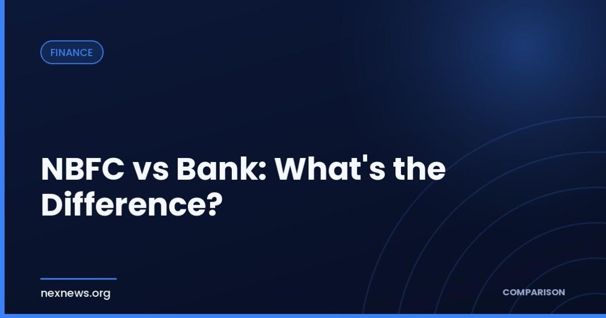 NBFC vs Bank: What's the Difference? NBFC vs Bank: What's the Difference?