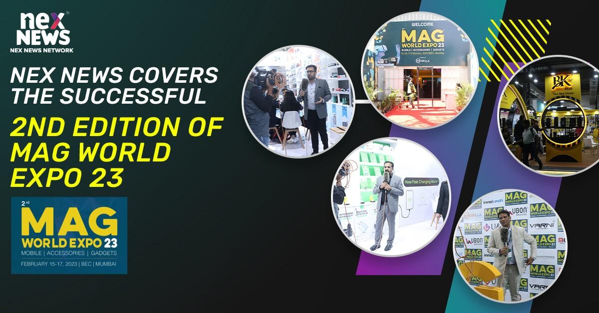 Nex News covers the successful 2nd Edition of MAG World Expo on Feb 15th for Mobiles, Accessories & Gadgets Industry!