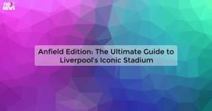 anfield-edition-the_1719811000628655262.webp