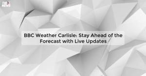 bbc-weather-carlisle_1719811685879467156.webp
