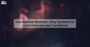 chesterfield-weather_1719811657634394974.webp