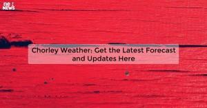 chorley-weather-get_1719812110533314386.webp