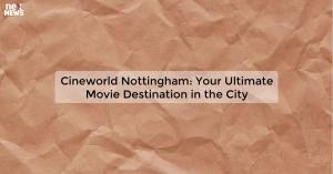 cineworld-nottingham_1719810889694599574.webp