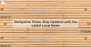 derbyshire-times-st_1719810843974520036.webp