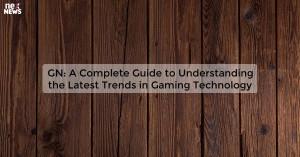 gn-a-complete-guide_1719811768980697712.webp