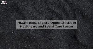 hscni-jobs-explore_1719812168750079302.webp
