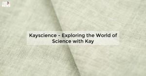 kayscience-explori_1719811102338411337.webp