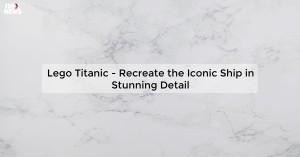 lego-titanic-recre_1719812039896878949.webp