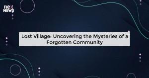 lost-village-uncove_1719821716218954570.webp