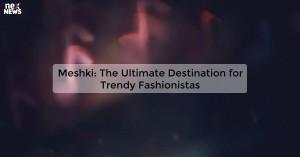meshki-the-ultimate_1719811769512128431.webp