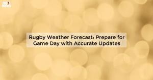 rugby-weather-foreca_1719811699226657283.webp