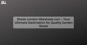 sheds-london-ilikesh_1719812170339661247.webp