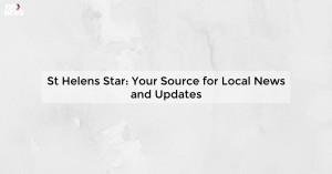 st-helens-star-your_1719810996712892093.webp
