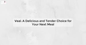 veal-a-delicious-an_1719810999986152942.webp