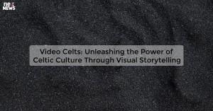 video-celts-unleash_1719810912590180985.webp