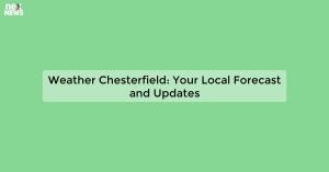 weather-chesterfield_1719810996197717920.webp