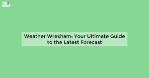 weather-wrexham-you_1719811102998575219.webp