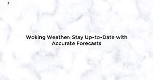 woking-weather-stay_1719812113132163853.webp
