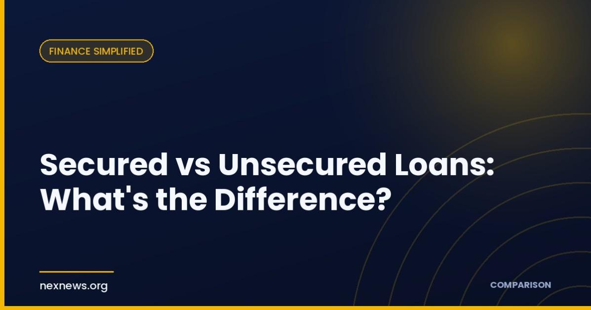 Secured vs Unsecured Loans: What's the Difference? Secured vs Unsecured Loans: What's the Difference?