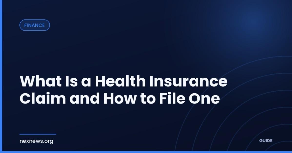What Is a Health Insurance Claim and How to File One What Is a Health Insurance Claim and How to File One